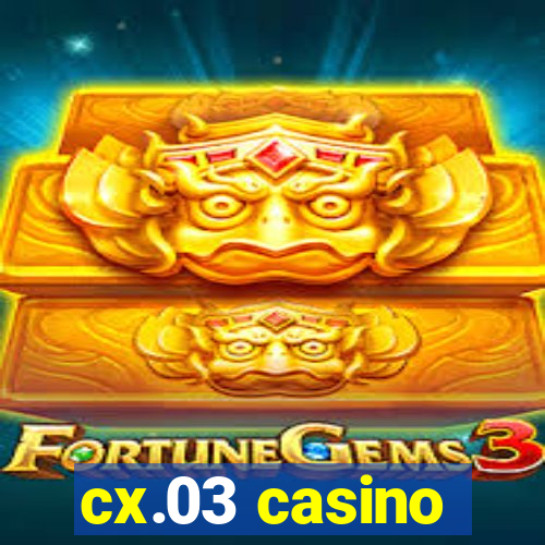 cx.03 casino